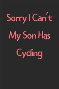 Sorry I Can't My Son Has Cycling