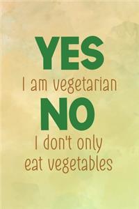 Yes I Am Vegetarian No I Don't Only Eat Vegetables