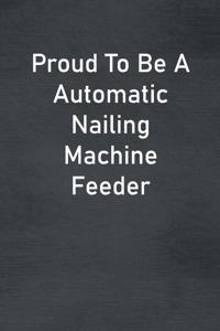 Proud To Be A Automatic Nailing Machine Feeder