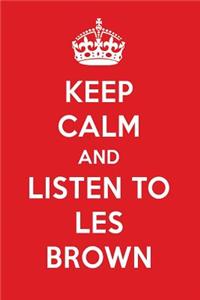 Keep Calm and Listen to Les Brown