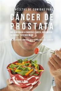 33 Recetas de Comidas Para Cáncer de Próstata Que Lo Ayudarán A Combatir El Cáncer, Incrementar Su Energía, y Sentirse Mejor: La Solución Simple a Sus Problemas de Cáncer