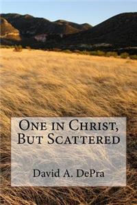 One in Christ, But Scattered