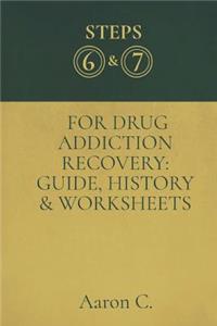 Step Six & Seven For Drug Addiction Recovery: Guide, History & Worksheets