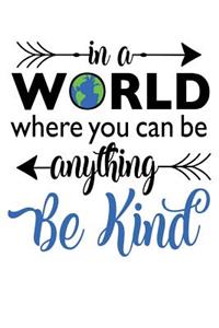 In a World Where You Can Be Anything Be Kind