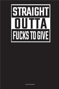 Straight Outta Fucks To Give Journal Notebook