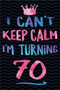 I Can't Keep Calm I'm Turning 70