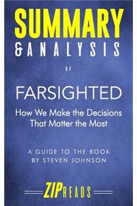 Summary & Analysis of Farsighted: How We Make the Decisions That Matter the Most - A Guide to the Book by Steven Johnson