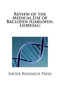 Review of the Medical Use of Baclofen (Gablofen, Lioresal)