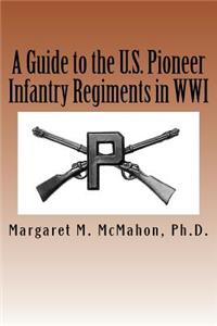 Guide to the U.S. Pioneer infantry Regiments in WWI