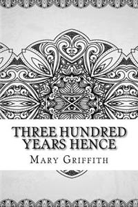 Three Hundred Years Hence