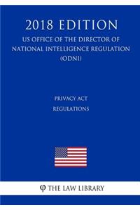 Privacy Act Regulations (US Office of the Director of National Intelligence Regulation) (ODNI) (2018 Edition)