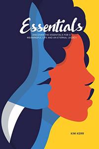 Essentials: Discover the Essentials for a Meaningful Life and Eternal Legacy