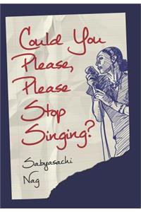 Could You Please, Please Stop Singing?