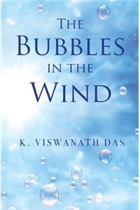 The Bubbles in the Wind