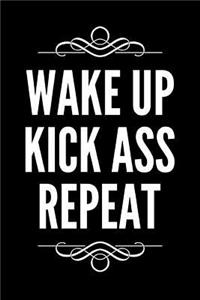 Wake Up Kick Ass Repeat