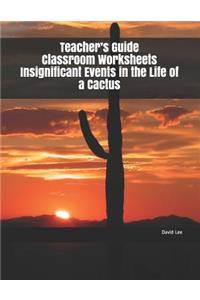 Teacher's Guide Classroom Worksheets Insignificant Events in the Life of a Cactus