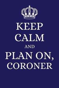 Keep Calm and Plan on Coroner