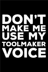 Don't Make Me Use My Toolmaker Voice