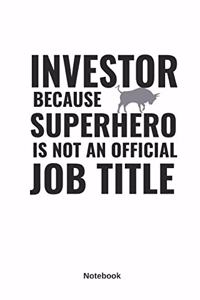Investor Because Superhero Is Not an Official Job Title Notebook