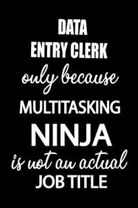 Data Entry Clerk Only Because Multitasking Ninja Is Not an Actual Job Title