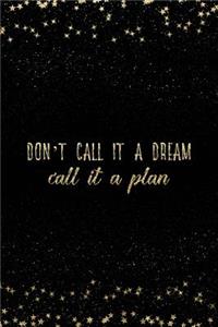 Don't Call It a Dream Call It a Plan