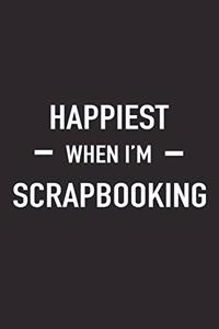 Happiest When I'm Scrapbooking: A 6x9 Inch Matte Softcover Journal Notebook with 120 Blank Lined Pages and a Funny Art Loving Cover Slogan