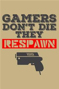 Gamers Don't Die They Respawn