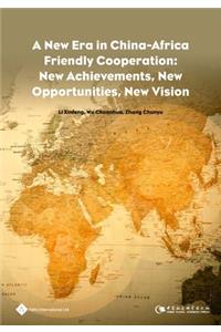 New Era in China-Africa Friendly Cooperation: New Achievements, New Opportunities, New Vision