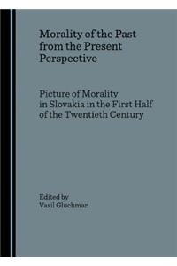 Morality of the Past from the Present Perspective: Picture of Morality in Slovakia in the First Half of the Twentieth Century