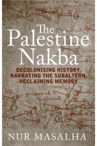 Palestine Nakba: Decolonising History, Narrating the Subaltern, Reclaiming Memory