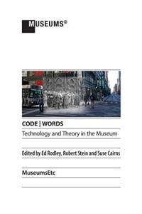 CODE WORDS Technology & Theory in the Museum