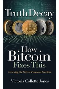 Truth Decay How Bitcoin Fixes This