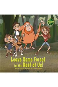 Leave Some Forest for the Rest of Us