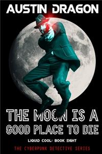 Moon Is a Good Place to Die (Liquid Cool, Book 8)