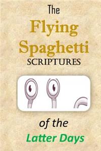 The Flying Spaghetti Scriptures of the Latter Days