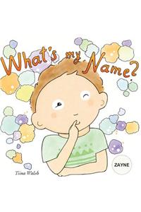 What's my name? ZAYNE