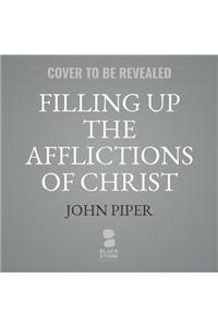 Filling Up the Afflictions of Christ Lib/E