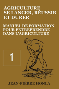 Agriculture - se Lancer, Réussir et Durer - Vol 1