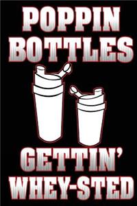 Poppin Bottles Gettin' Whey-Sted