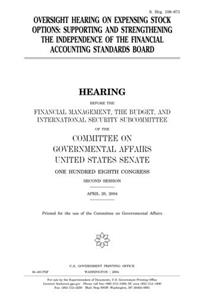 Oversight Hearing on Expensing Stock Options: Supporting and Strengthening the Independence of the Financial Accounting Standards Board