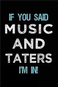 If You Said Music And Taters I'm In