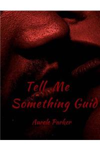 Tell Me Something Guid...
