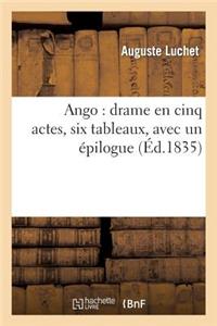 Ango: Drame En Cinq Actes, Six Tableaux, Avec Un Épilogue