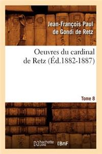 Oeuvres Du Cardinal de Retz. Tome Sixième-Tome Neuvième. Tome 8 (Éd.1882-1887)