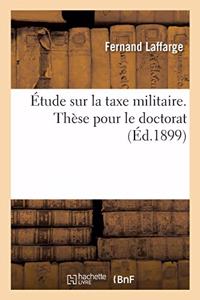 Étude Sur La Taxe Militaire. Thèse Pour Le Doctorat