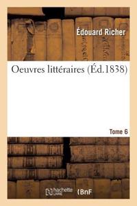 Oeuvres Littéraires. Tome 6