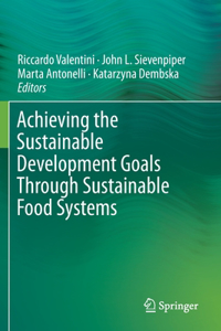 Achieving the Sustainable Development Goals Through Sustainable Food Systems