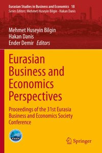 Eurasian Business and Economics Perspectives: Proceedings of the 31st Eurasia Business and Economics Society Conference