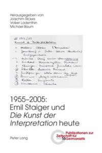 1955-2005: Emil Staiger Und «Die Kunst Der Interpretation» Heute