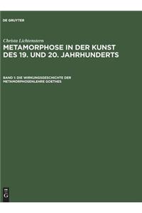 Metamorphose in der Kunst des 19. und 20. Jahrhunderts, Band 1, Die Wirkungsgeschichte der Metamorphosenlehre Goethes